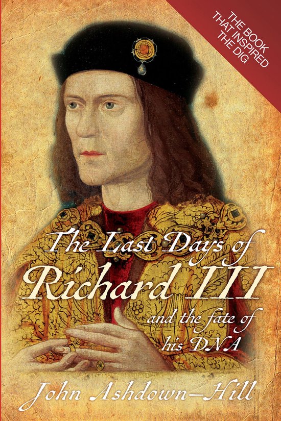 The Last Days of Richard III and the Fate of His Dna - cover