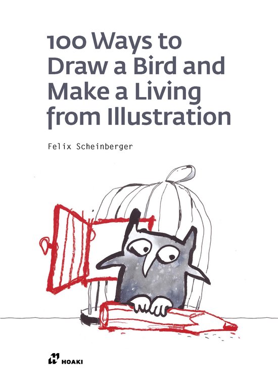 Felix Scheinberger - 100 Ways To Draw A Bird And Make A Living From Illustration