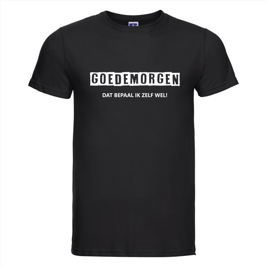 Zwart T-shirt met de tekst "GOEDEMORGEN DAT BEPAAL IK ZELF WEL!" in witte letters.