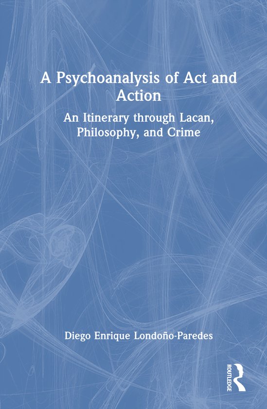 A Psychoanalysis of Act and Action - cover
