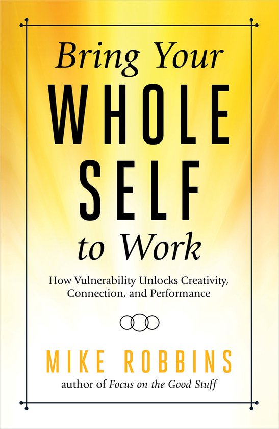 Bring Your Whole Self to Work, Mike Robbins | 9781401952372 | Boeken | bol