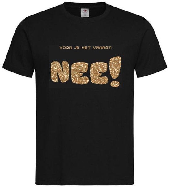 T-shirt Unisex Volwassenen Lol - Festival - carnaval - kermis - festival - vrijgezel - feestje - grappig - humor - Weekend - Wijn - Tekst "Voor je het vraagt: NEE!" Op Voorkant | korte mouw | Zwart/goud GLITTER | maat XL