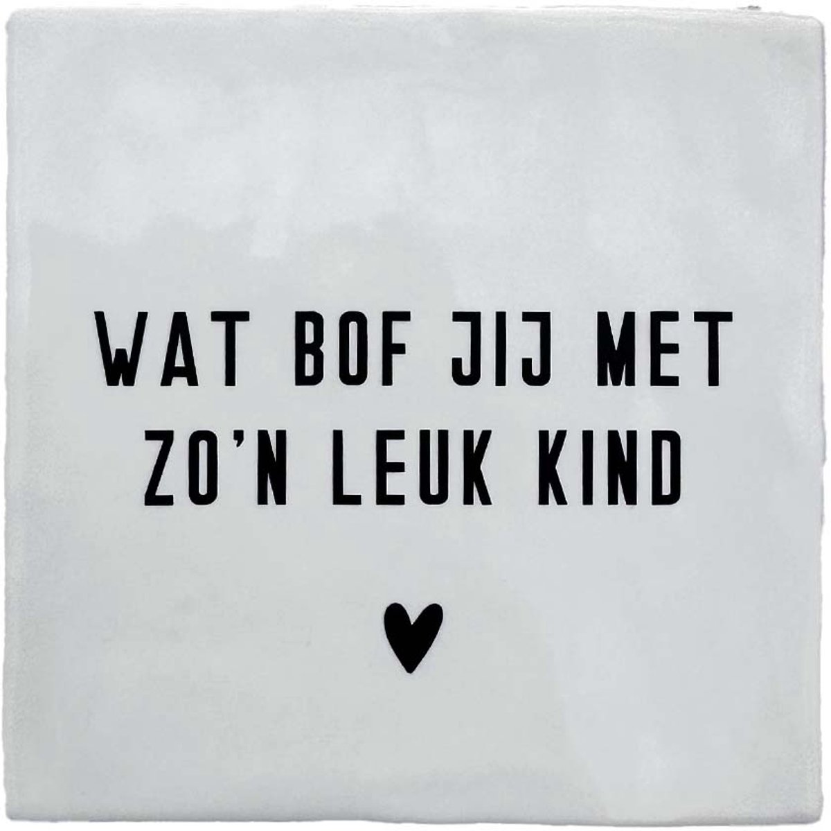 Keramiek Tegeltje 10x10 – “Wat bof jij met zo’n leuk kind” – Grappig Cadeau voor Vader of Moeder – Origineel en Humoristisch