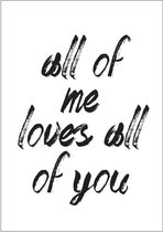 DesignClaud All of me loves all of you - Tekst poster - Zwart Wit poster A4 poster (21x29,7cm)