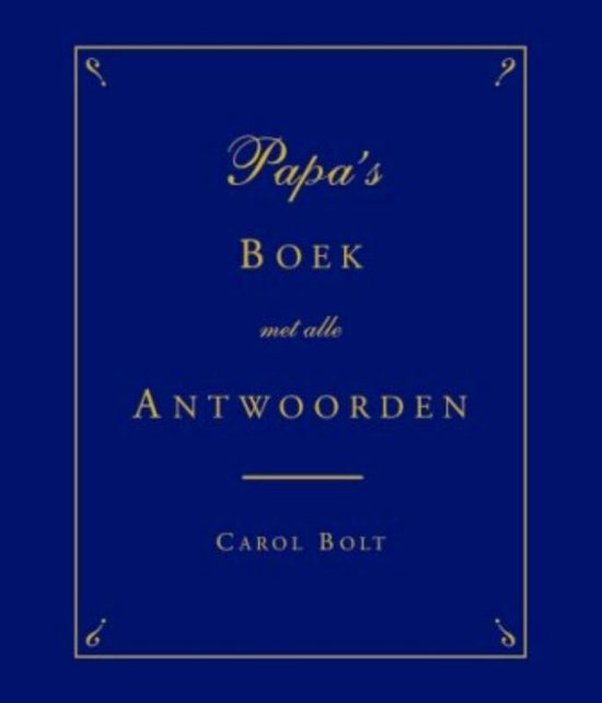Blauw boek met gouden letters: Papa's Boek met alle antwoorden door Carol Bolt.