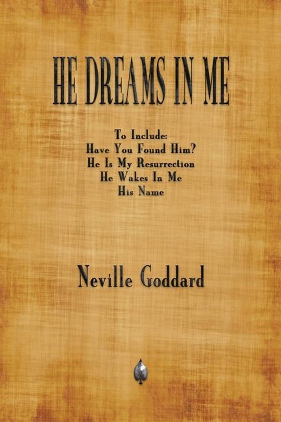 Boek "He Dreams In Me" van Neville Goddard met als ondertitel "To Include: Have You Found Him? He Is My Resurrection He Wakes In Me His Name"