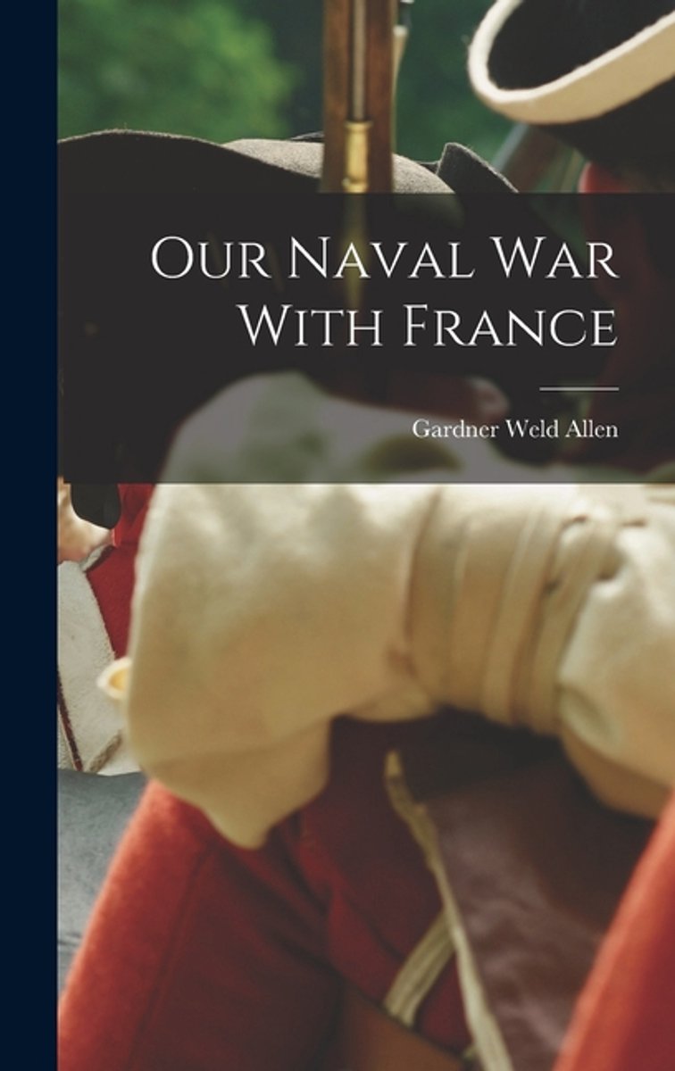 Our Naval War With France van Gardner Weld Allen