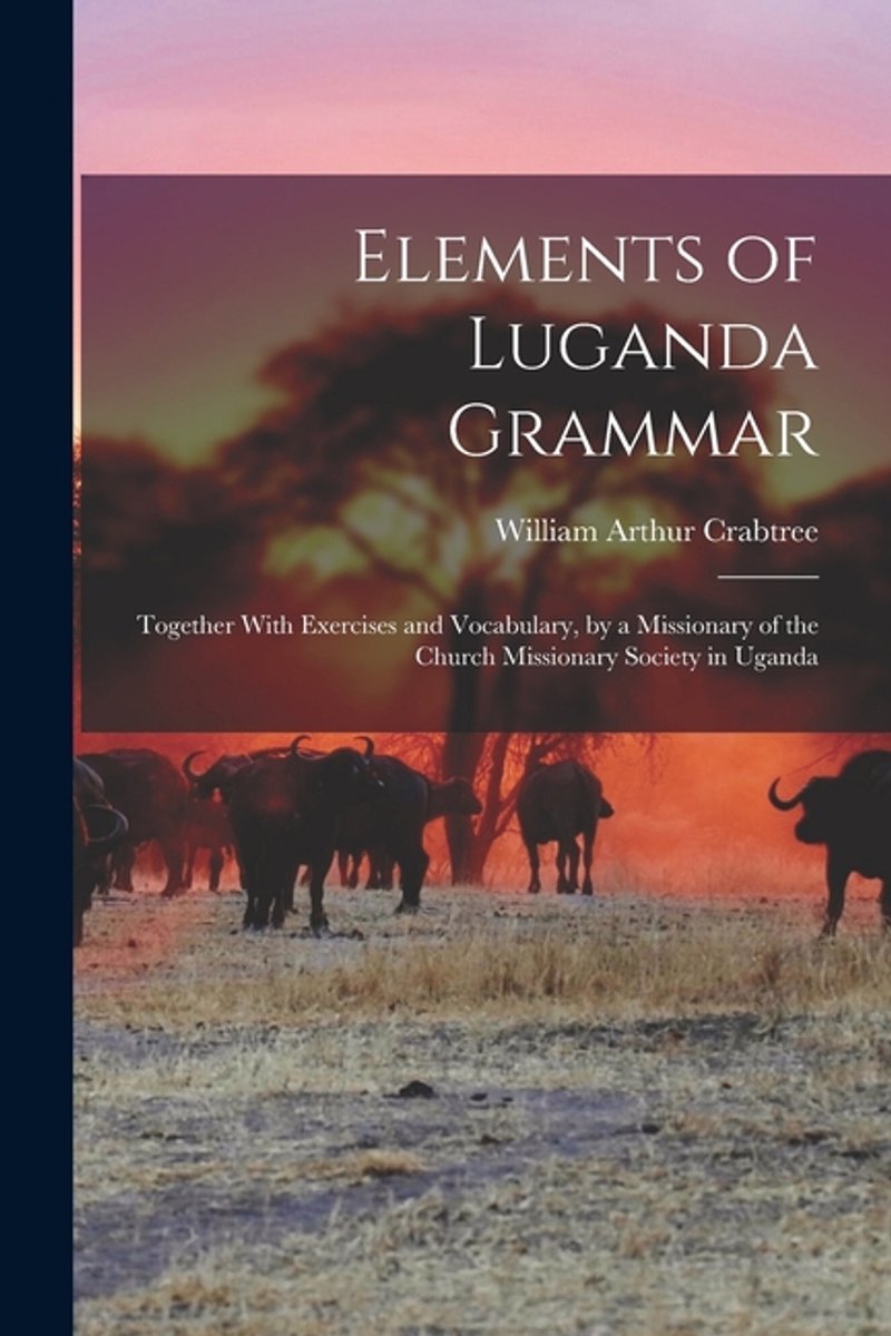 Elements Of Luganda Grammar van William Arthur Crabtree