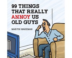 99 Things That Really Annoy Us Old Guys