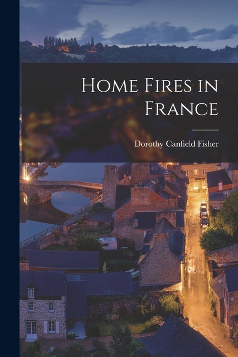 Home Fires In France van Fisher Dorothy Canfield