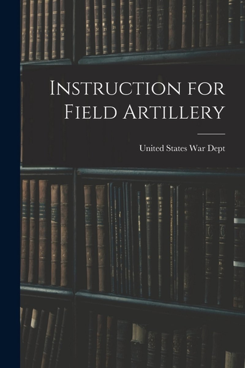 Instruction For Field Artillery van United States War Dept