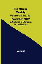 The Atlantic Monthly, Volume 10, No. 61, November, 1862; A Magazine of Literature, Art, and Politics