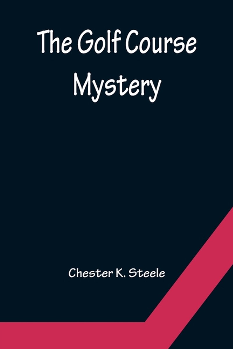 The Golf Course Mystery van Chester K Steele