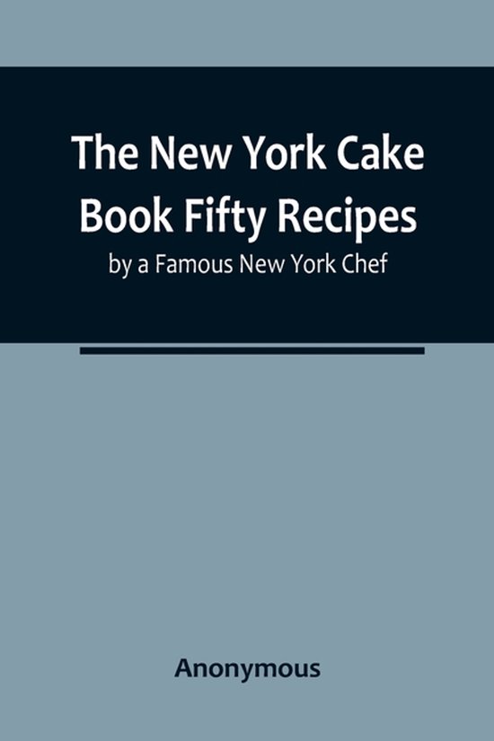 The New York Cake Book Fifty Recipes by a Famous New York Ch ... - cover