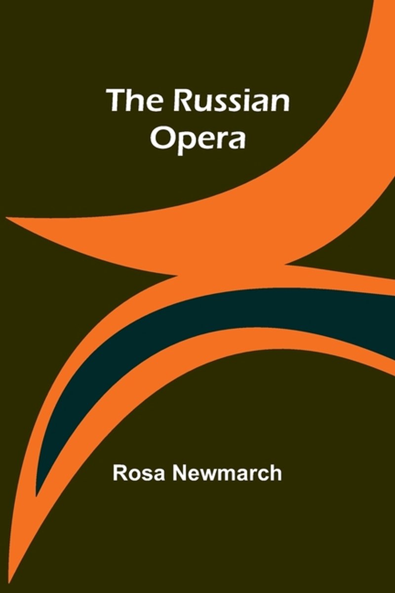 The Russian Opera van Rosa Newmarch