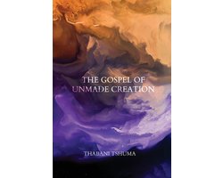 The Gospel of Unmade Creation