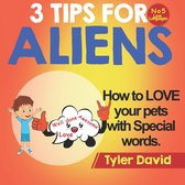 3 Tips for Aliens by Tyler David- How to LOVE your pets with Special Words