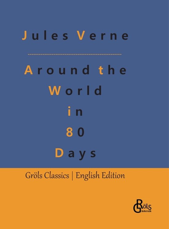De cover van het boek "Around the World in 80 Days" door Jules Verne. De tekst is in gele en zwarte letters op een blauwe achtergrond. Onderaan staat "Gröls Classics | English Edition" op een gele band.