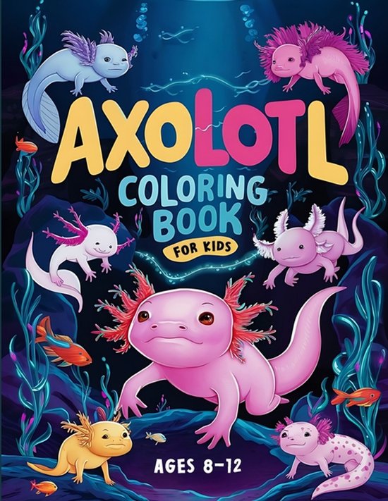 Axolotl Coloring Book For Kids Ages 8-12 - cover