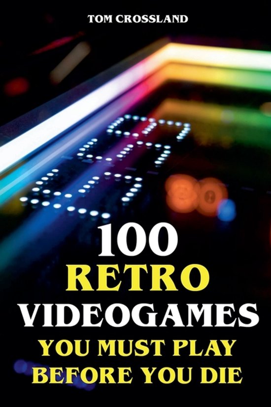 100 Retro Videogames You Must Play Before You Die - cover