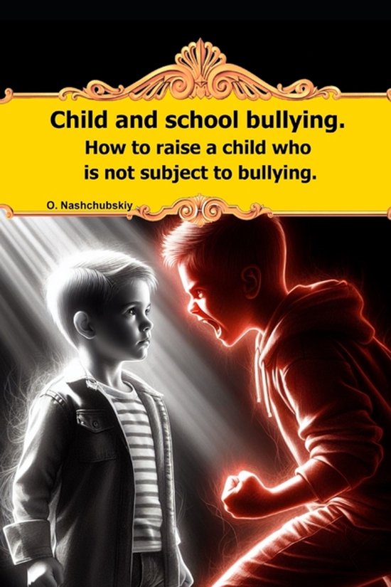 Child and school bullying. How to raise a child who is not s ... - cover