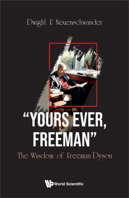 "Yours Ever, Freeman": The Wisdom of Freeman Dyson