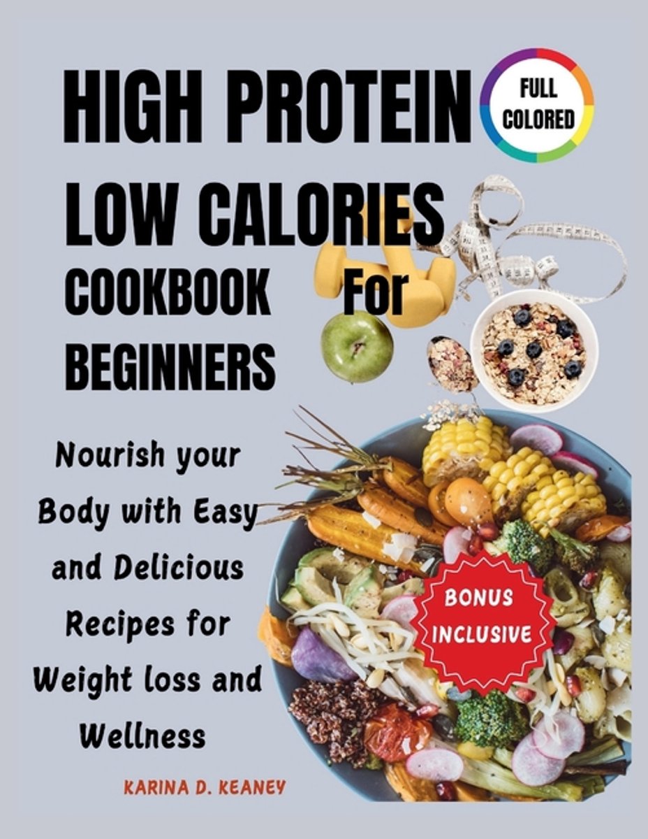 High Protein Low Calories Cookbook For Beginners van Karina D Keaney