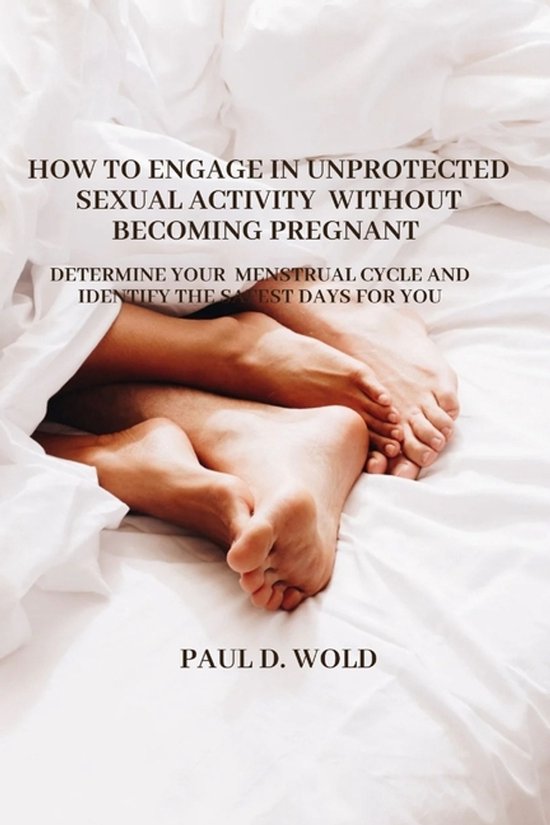 How to engage in unprotected sexual activity without becomin ... - cover
