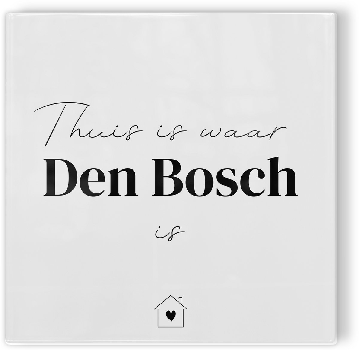 Tegeltje Thuis is waar Den Bosch is - wit zwart - tegeltje stad - tegeltje met tekst