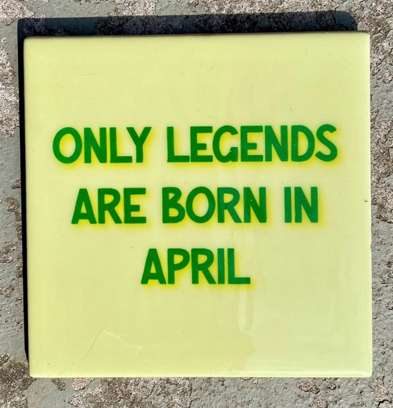 Tegeltje Only legends are born in April | Hippe Spreuktegel | Afscheid cadeau| Nieuwe woning cadeau | Housewarming cadeau |Verjaardagscadeau | Birthday |Verjaardag |brievenbuscadeau