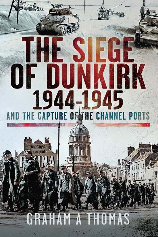 The Siege of Dunkirk, 1944