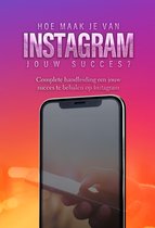 Instagram: Hoe maak je van Instagram jouw succes?