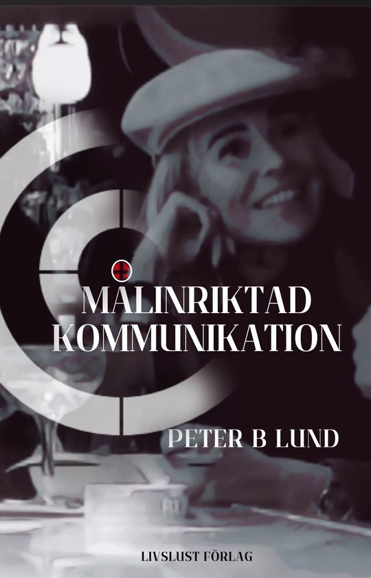 Målinriktad kommunikation: samtalsteknik retorik och prakti ... - cover