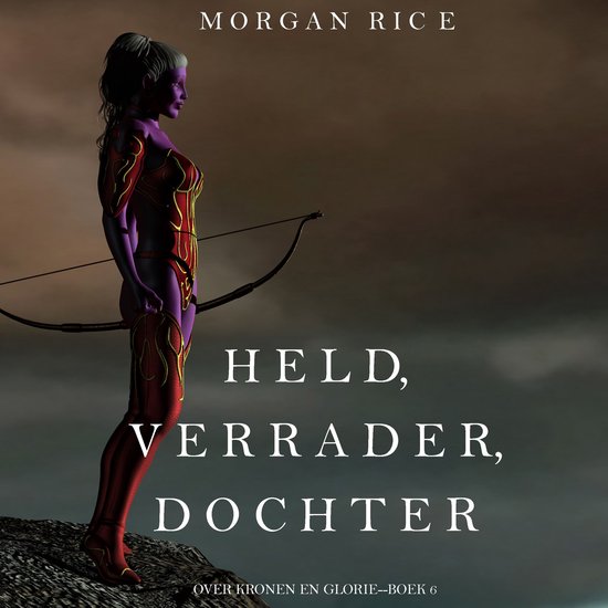 Held, Verrader, Dochter (Over Kronen en Glorie—Boek 6) - cover