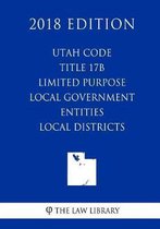 Utah Code - Title 17b - Limited Purpose Local Government Entities - Local Districts (2018 Edition)