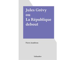 Jules Grévy ou La République debout