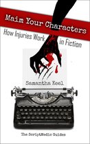 The ScriptMedic Guides 1 - Maim Your Characters