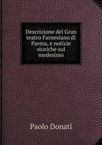 Descrizione del Gran teatro Farnesiano di Parma, e notizie storiche sul medesimo