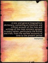 A New and General Biographical Dictionary; Containing an Historical and Critical Account of the Live