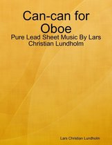 Can-can for Oboe - Pure Lead Sheet Music By Lars Christian Lundholm