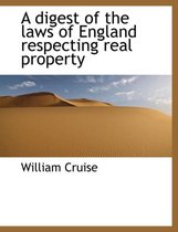 A Digest of the Laws of England Respecting Real Property