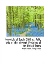 Memorials of Sarah Childress Polk, Wife of the Eleventh President of the United States