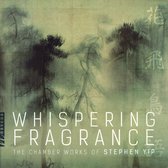 Whispering Fragrance: The Chamber Works of Stephen Yip