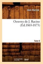 Litterature- Oeuvres de J. Racine. Tome 6 (�d.1865-1873)