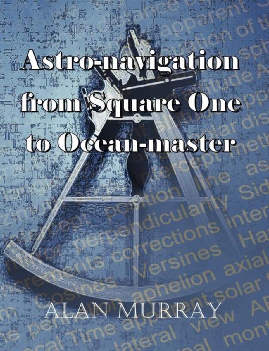 Astro-navigation from Square One to Ocean-master - Alan Murray
