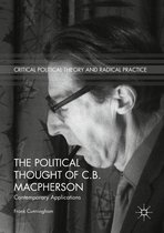 Critical Political Theory and Radical Practice - The Political Thought of C.B. Macpherson