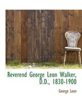 Reverend George Leon Walker, D.D., 1830-1900