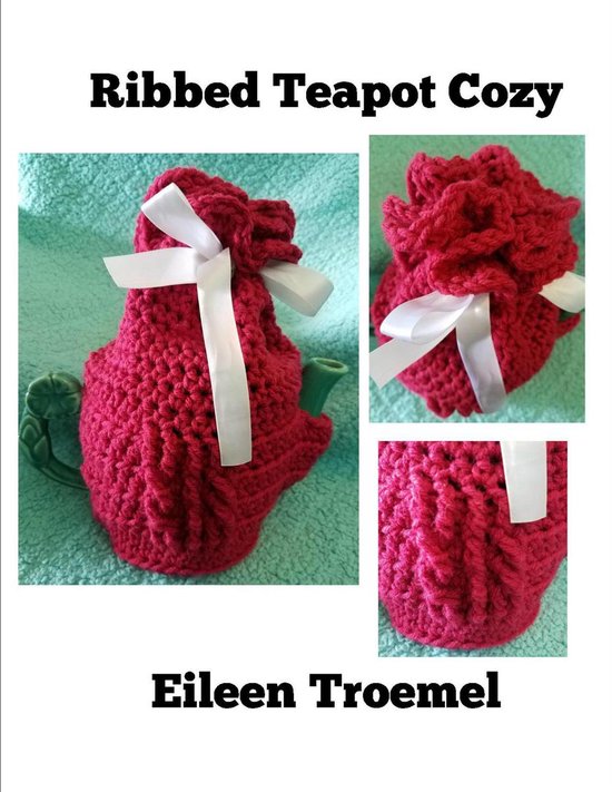 Crochet Patterns Ribbed Teapot Cozy Ebook Eileen Troemel 9780463376881 Boeken 