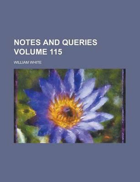 Notes and Queries Volume 115, William White 9781236983510 Boeken