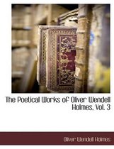 The Poetical Works of Oliver Wendell Holmes, Vol. 3
